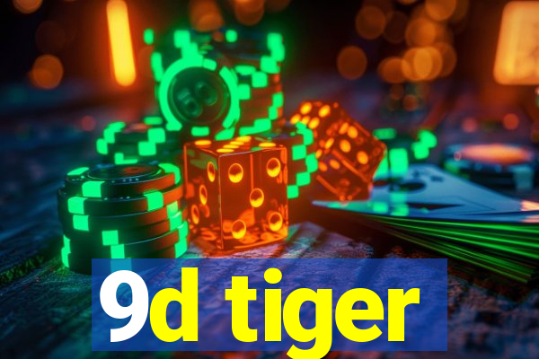 9d tiger